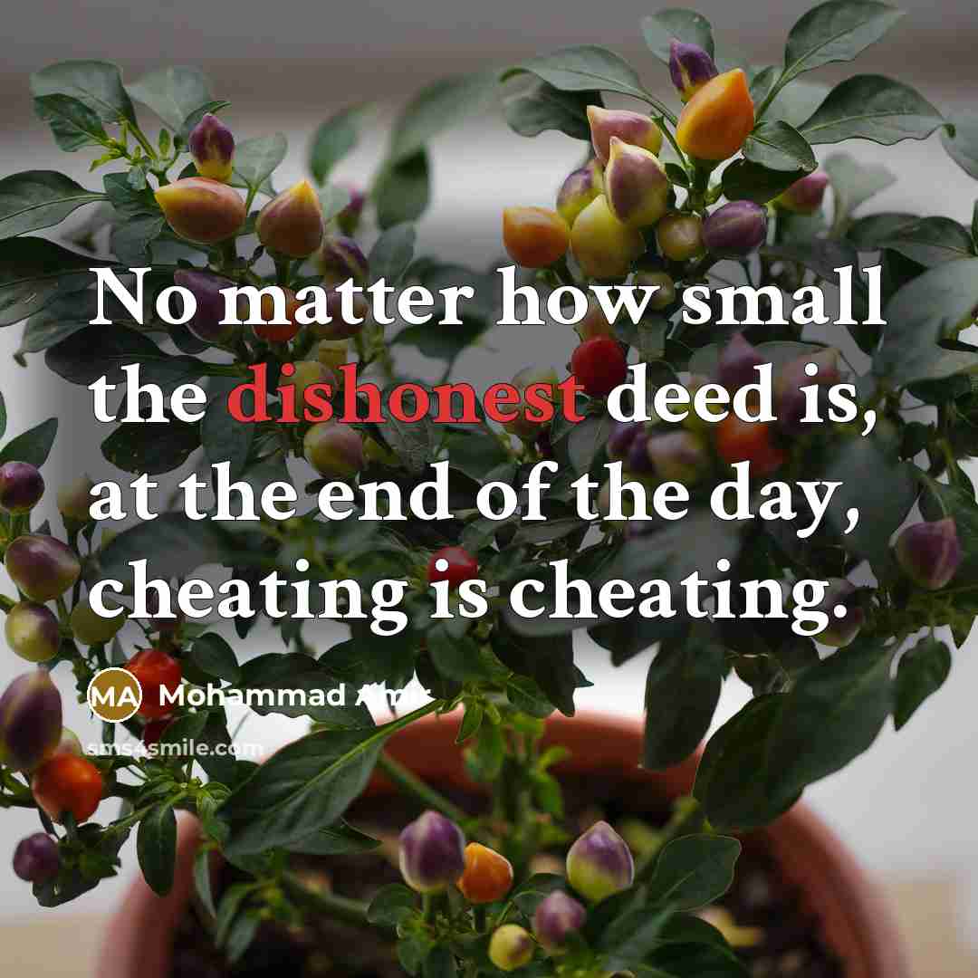 “No matter how small the dishonest deed is, at the end of the day, cheating is cheating.” quote by Mohammad Amir