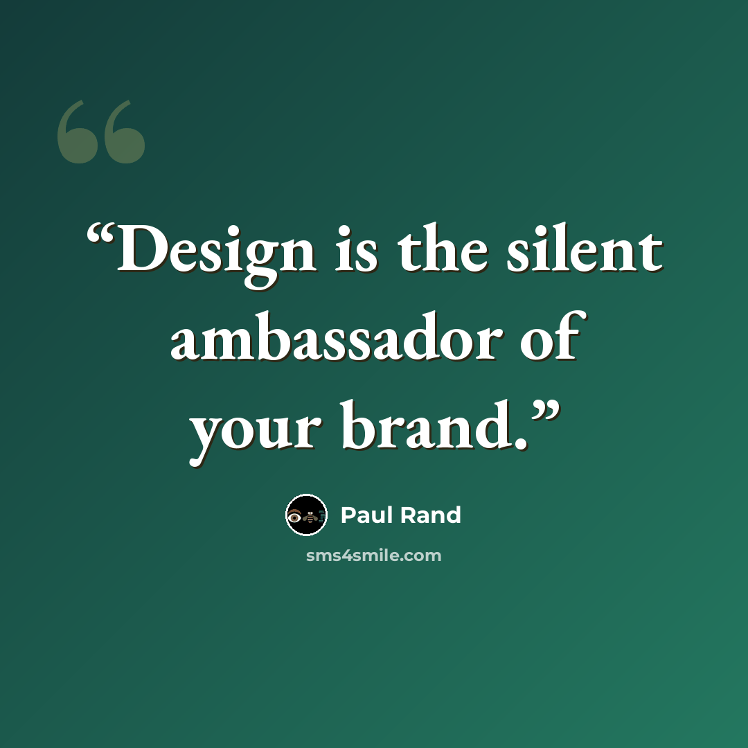 “Design is the silent ambassador of your brand.” quote by Paul Rand