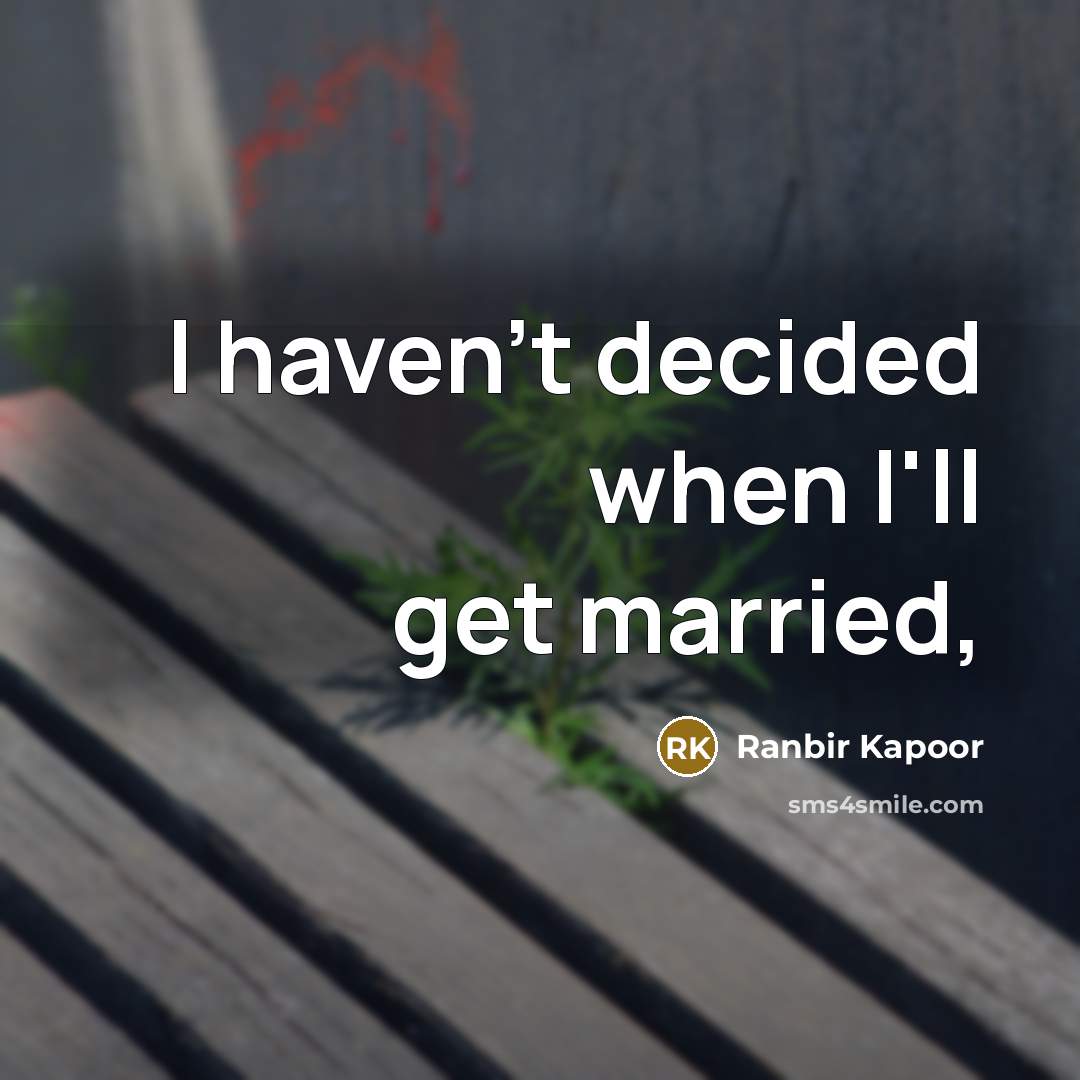 “I haven't decided when I'll get married,” quote by Ranbir Kapoor
