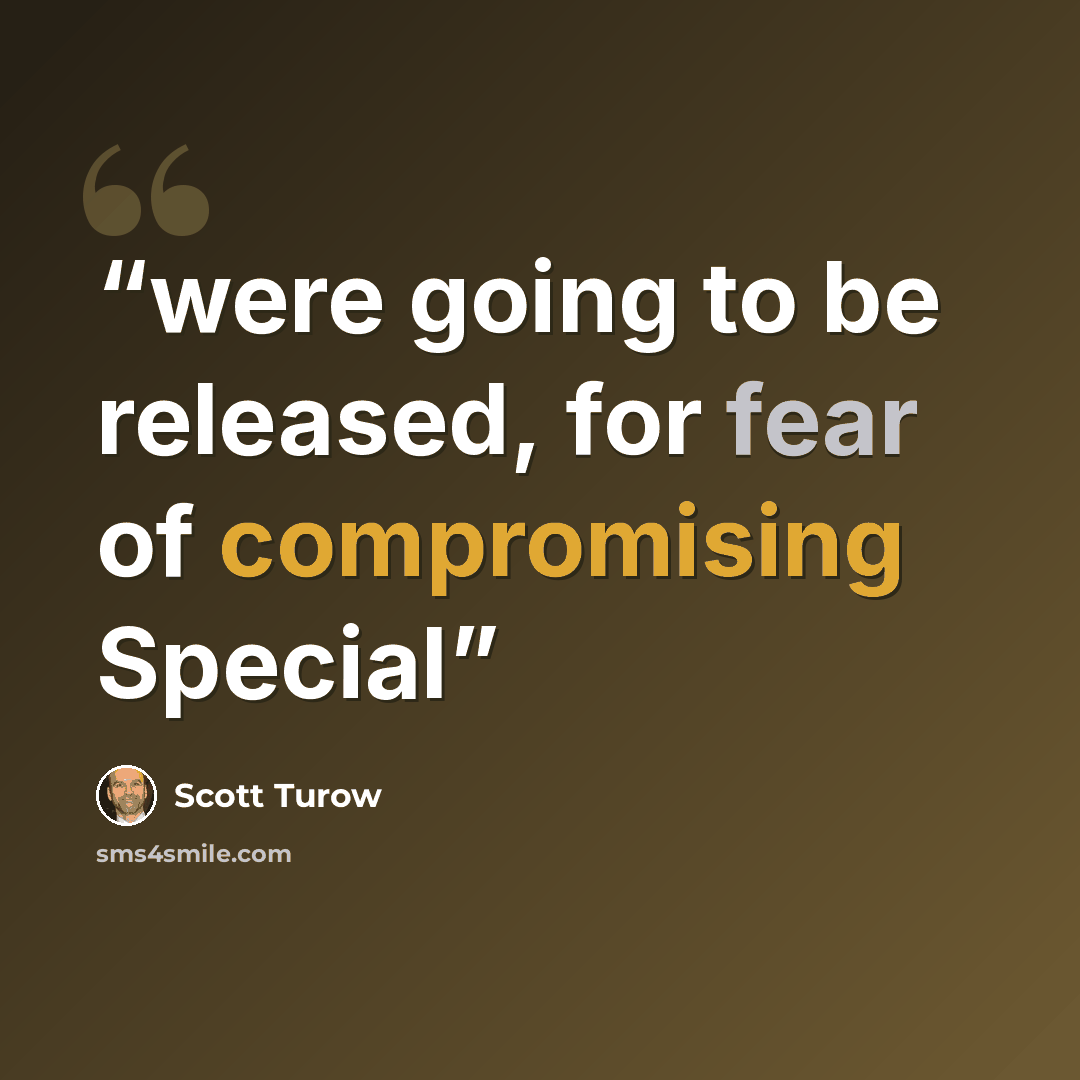 “were going to be released, for fear of compromising Special” quote by Scott Turow