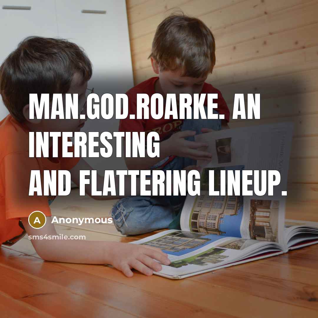 “Man.God.Roarke. An interesting and flattering lineup.” quote by Anonymous