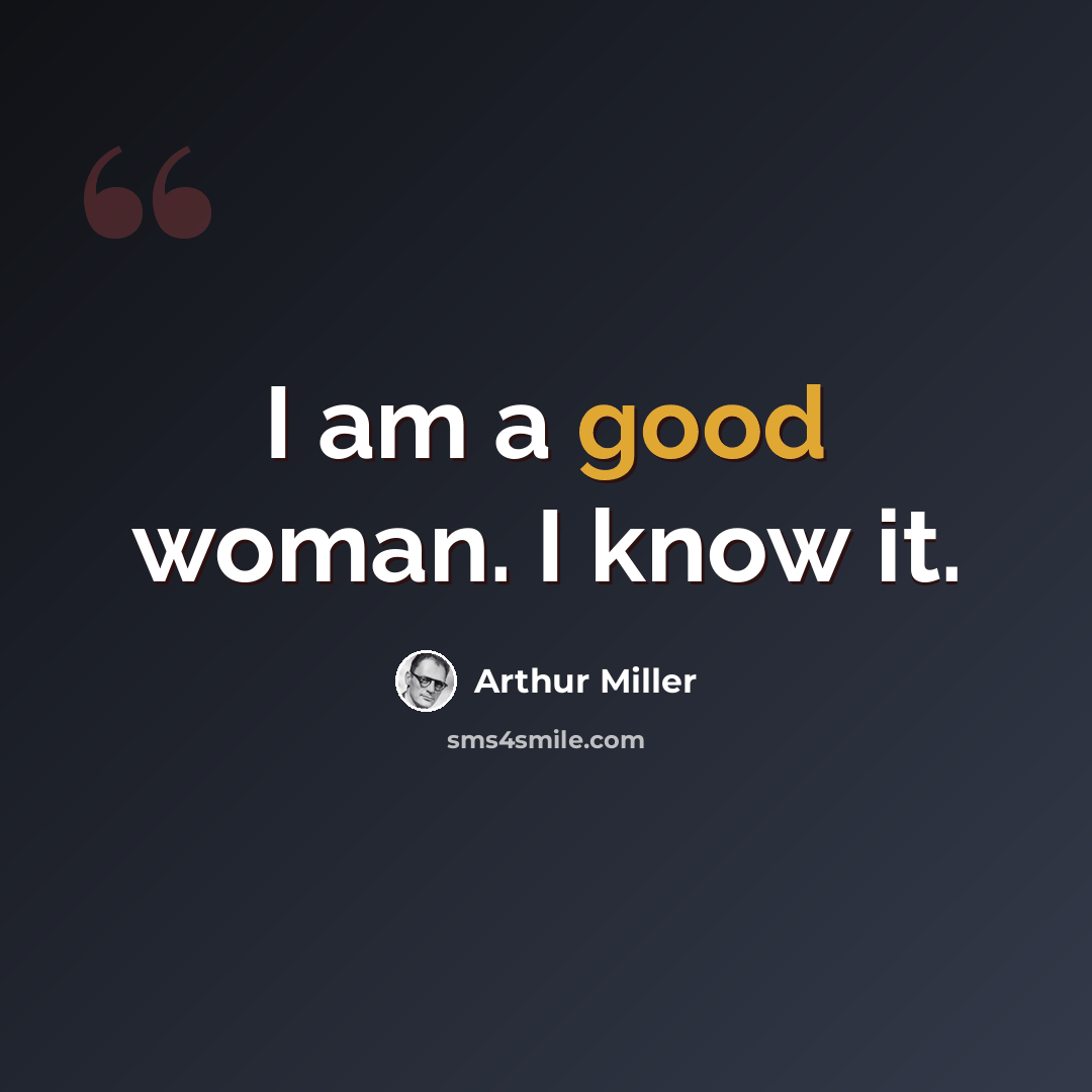“I am a good woman. I know it.” quote by Arthur Miller