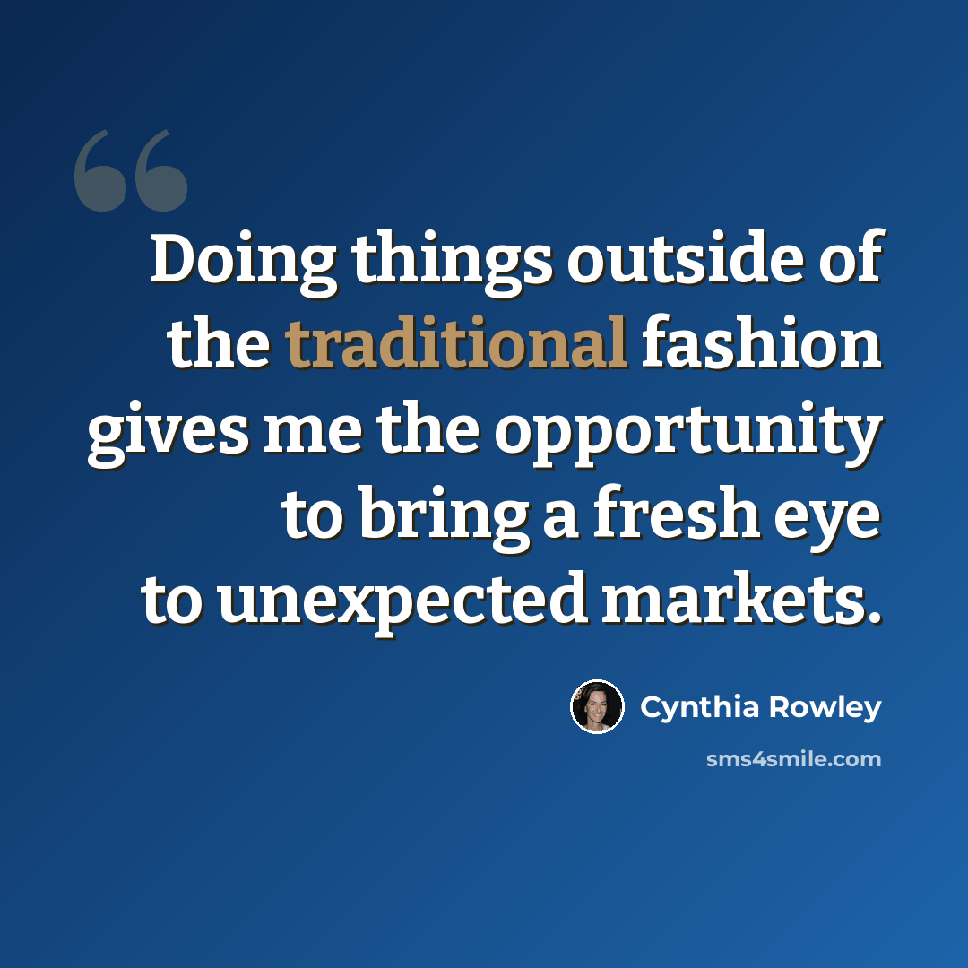 “Doing things outside of the traditional fashion gives me the opportunity to bring a fresh eye to unexpected markets.” quote by Cynthia Rowley