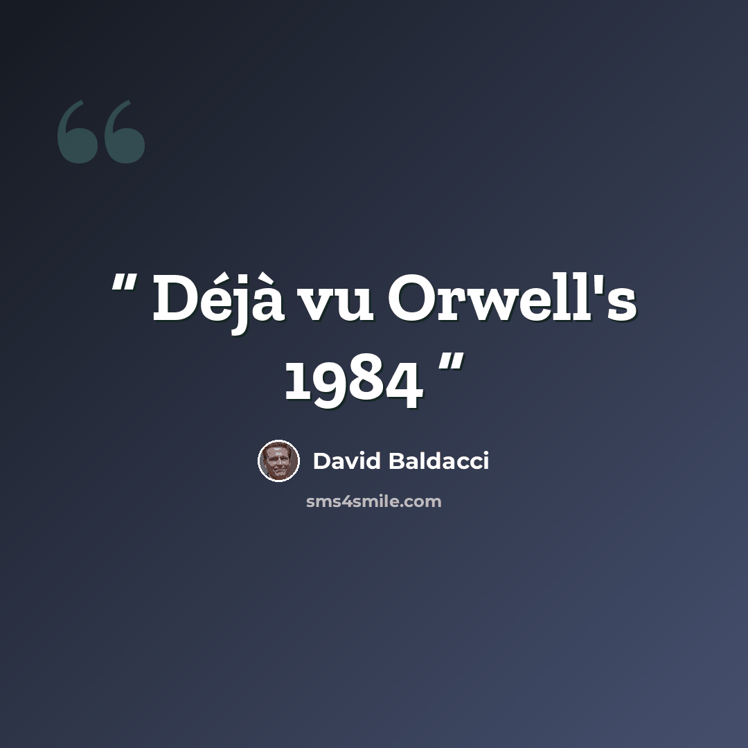 “Déjà vu Orwell's 1984” quote by David Baldacci