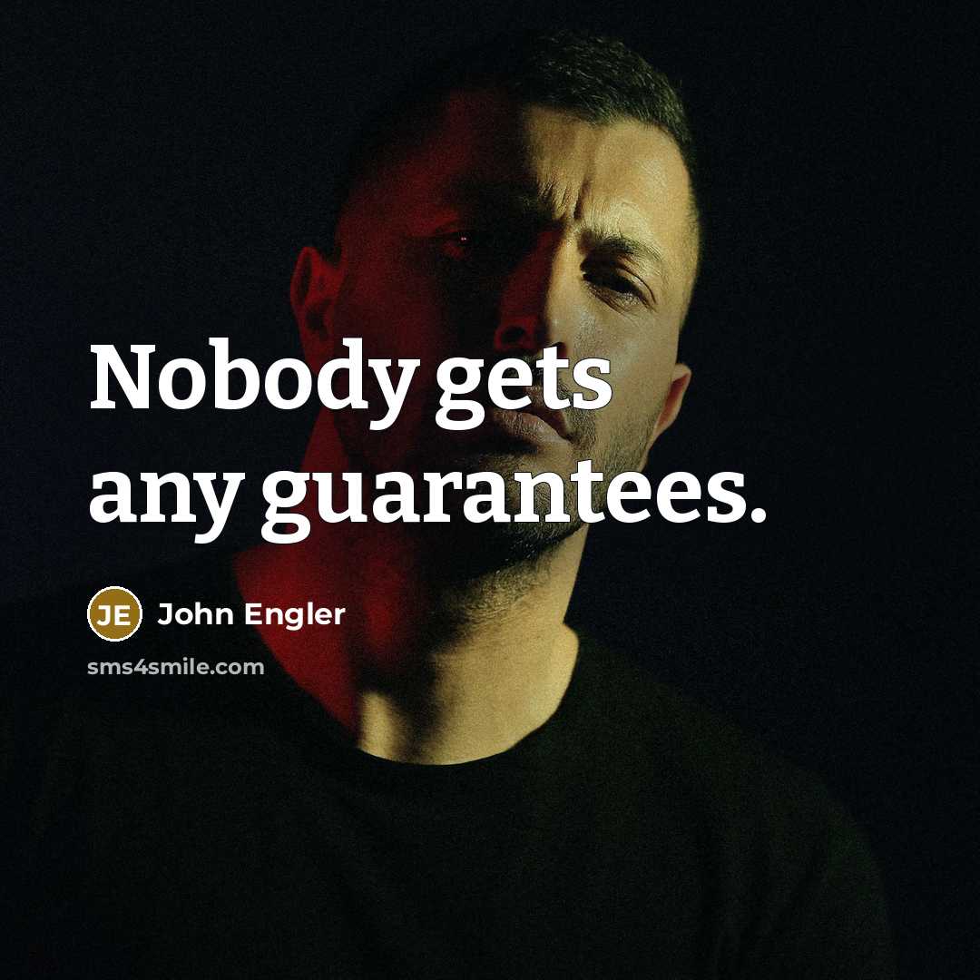 “Nobody gets any guarantees.” quote by John Engler