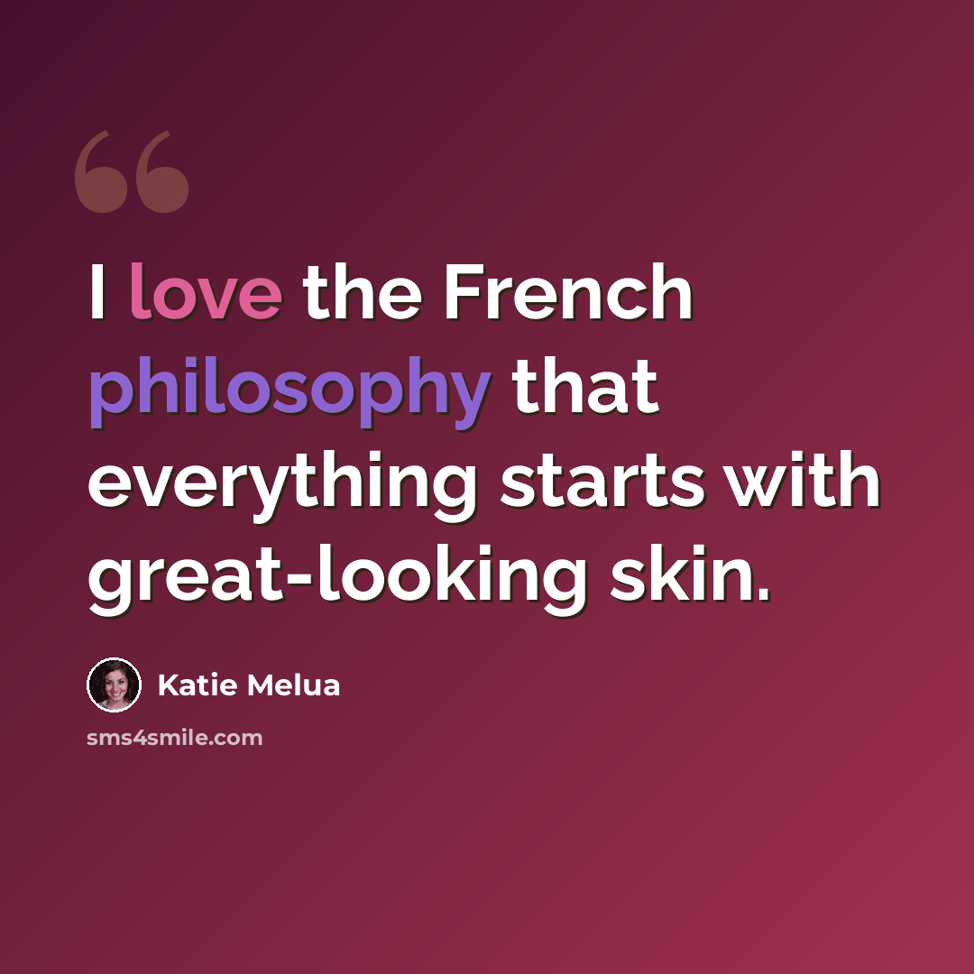 “I love the French philosophy that everything starts with great-looking skin.” quote by Katie Melua