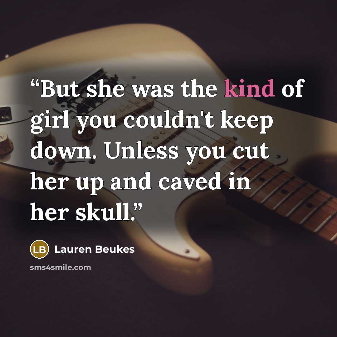 “But she was the kind of girl you couldn't keep down. Unless you cut her up and caved in her skull.” quote by Lauren Beukes