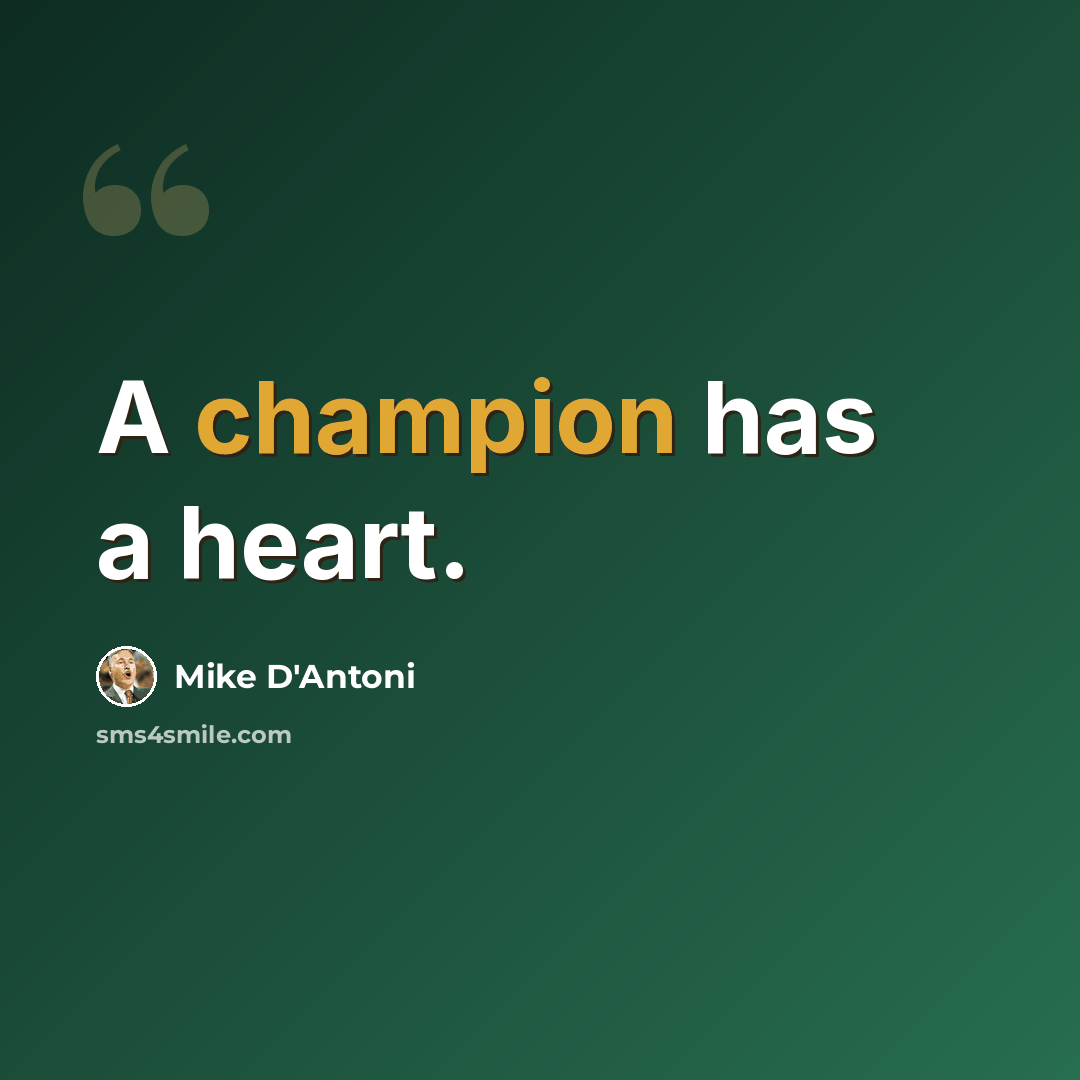 “A champion has a heart.” quote by Mike D'Antoni