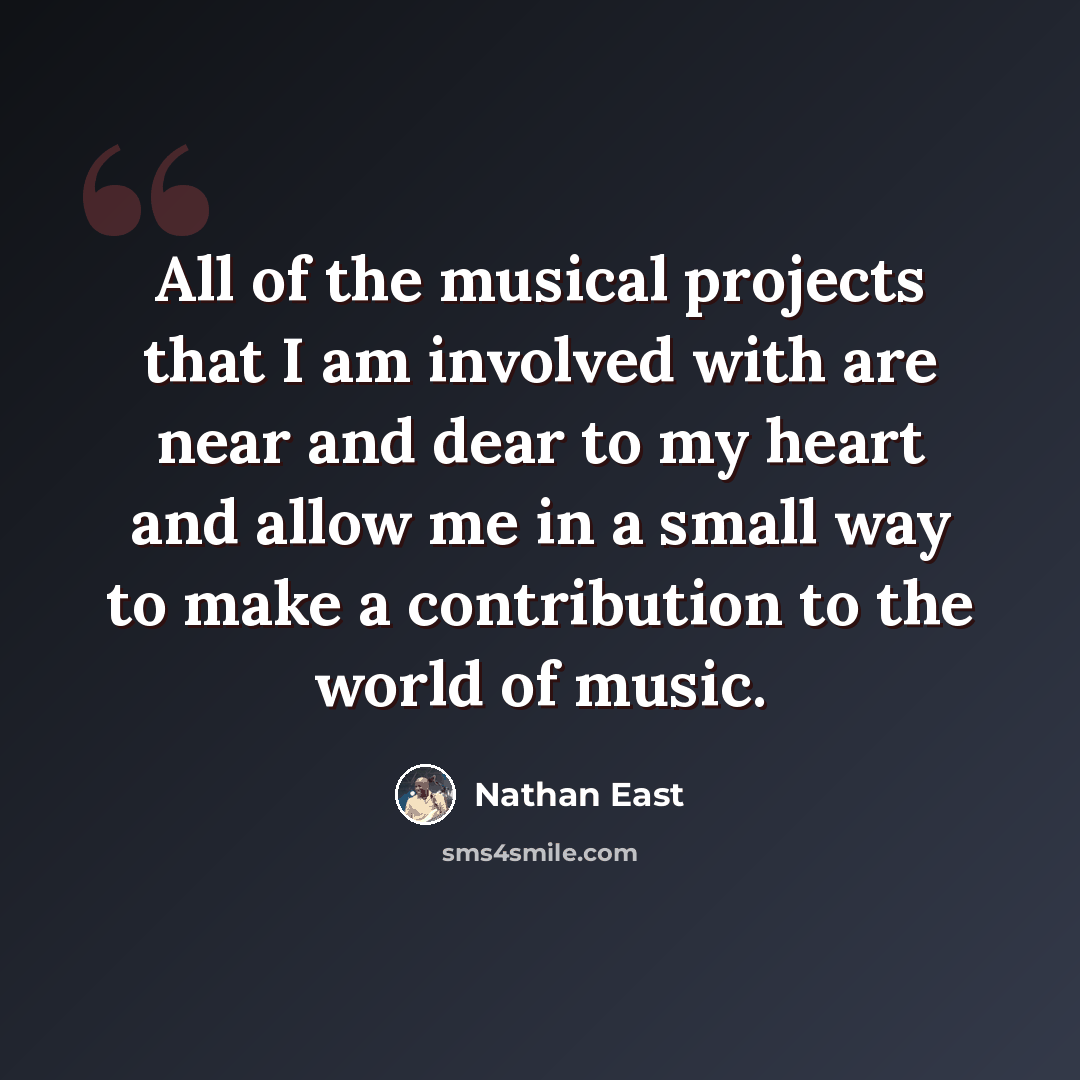“All of the musical projects that I am involved with are near and dear to my heart and allow me in a small way to make a contribution to the world of music.” quote by Nathan East