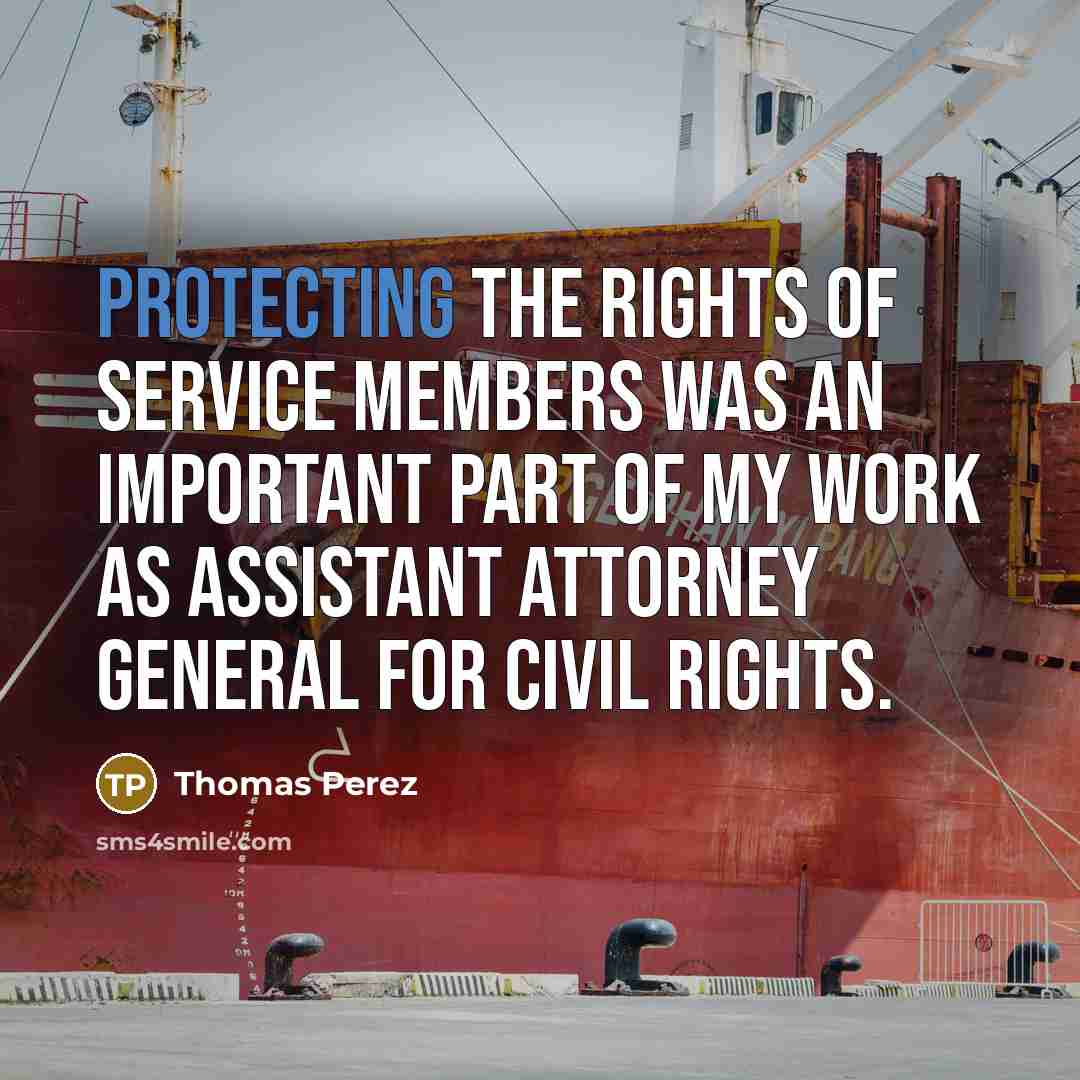 “Protecting the rights of service members was an important part of my work as Assistant Attorney General for Civil Rights.” quote by Thomas Perez