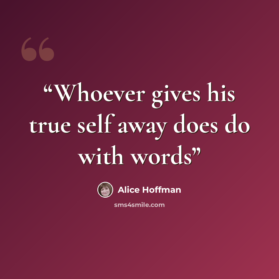 “Whoever gives his true self away does do with words” quote by Alice Hoffman