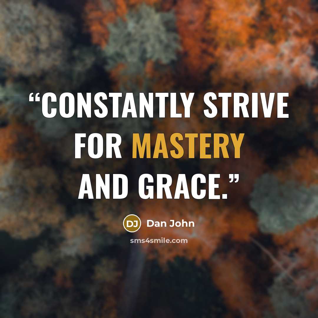 “Constantly strive for mastery and grace.” quote by Dan John