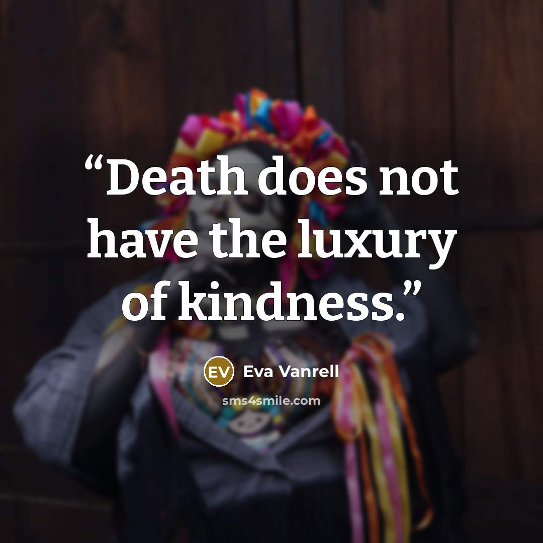 “Death does not have the luxury of kindness.” quote by Eva Vanrell