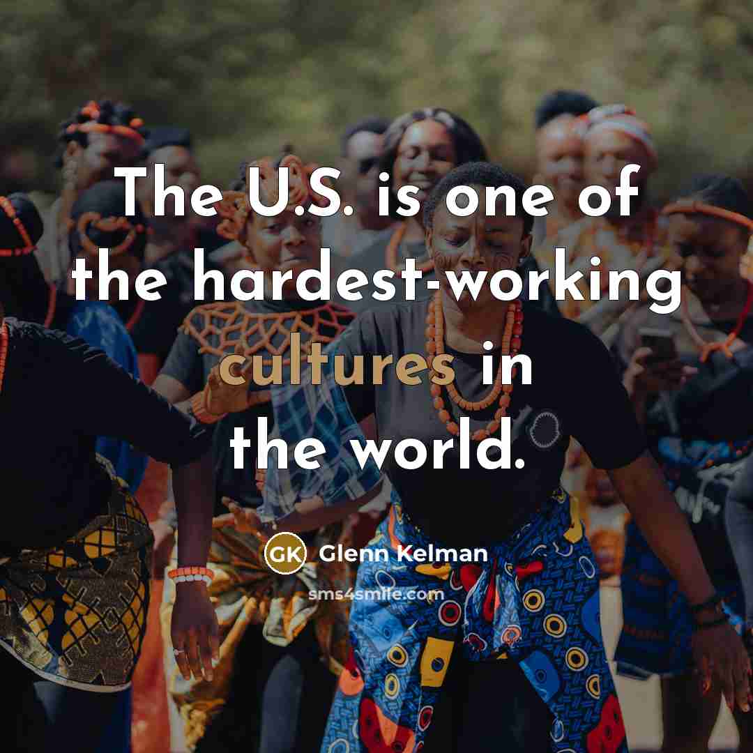 “The U.S. is one of the hardest-working cultures in the world.” quote by Glenn Kelman