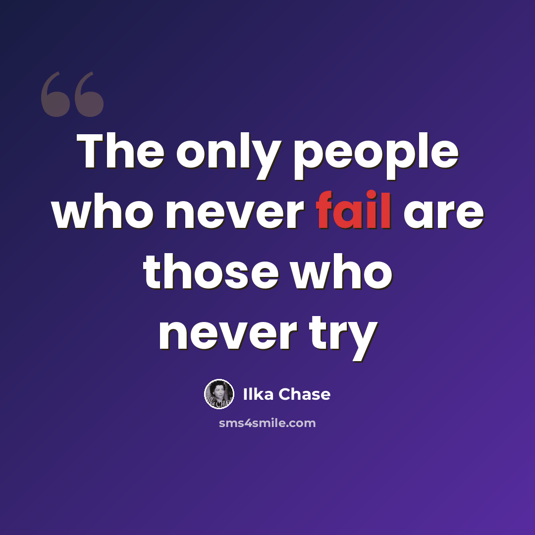 “The only people who never fail are those who never try” quote by Ilka Chase