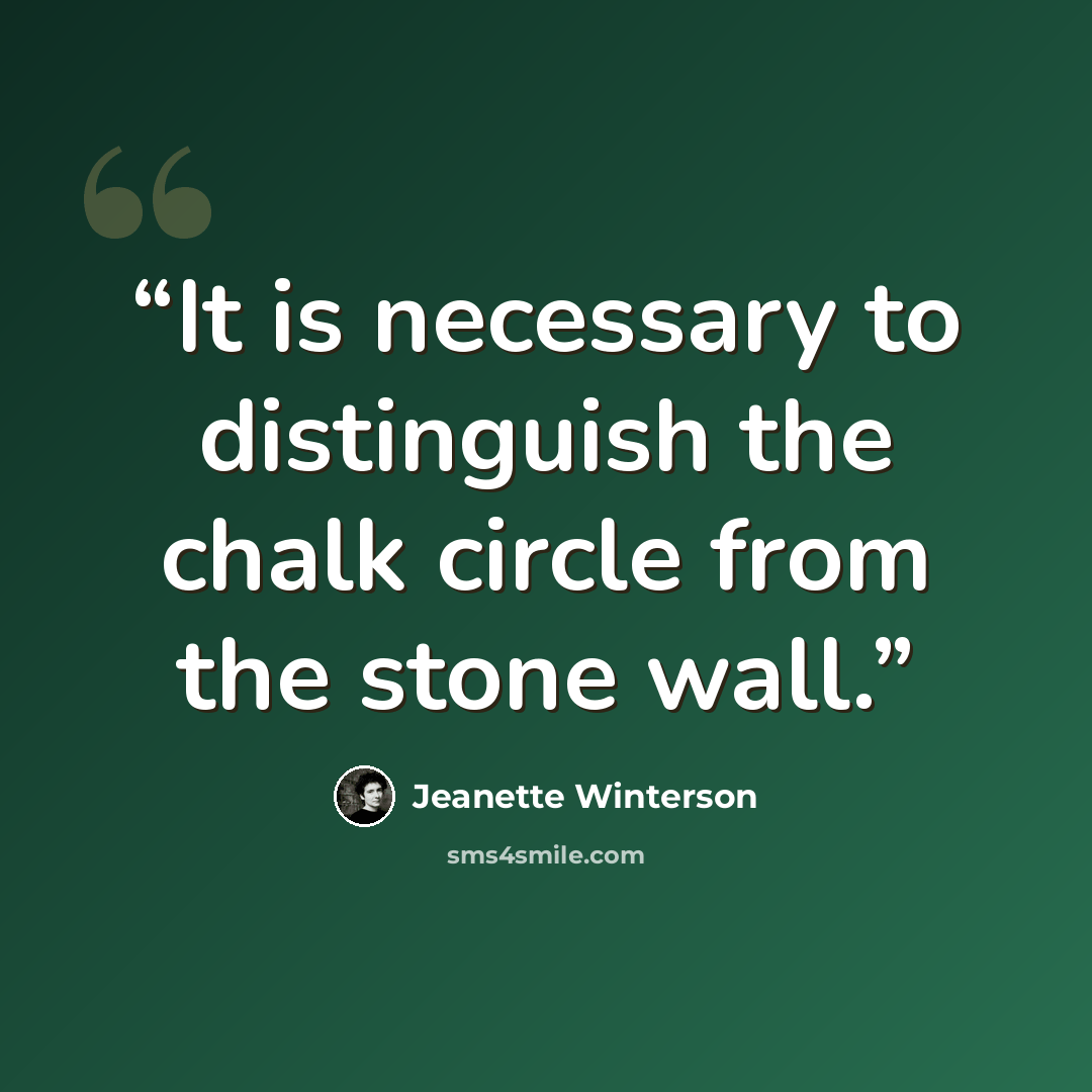 “It is necessary to distinguish the chalk circle from the stone wall.” quote by Jeanette Winterson