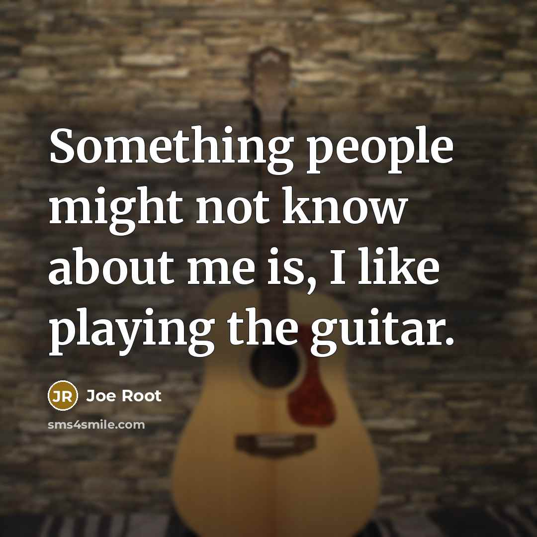 “Something people might not know about me is, I like playing the guitar.” quote by Joe Root