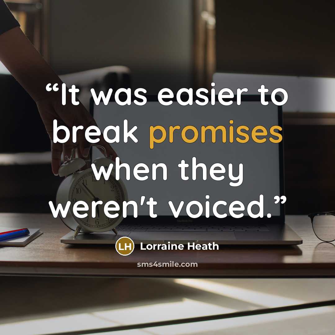 “It was easier to break promises when they weren't voiced.” quote by Lorraine Heath