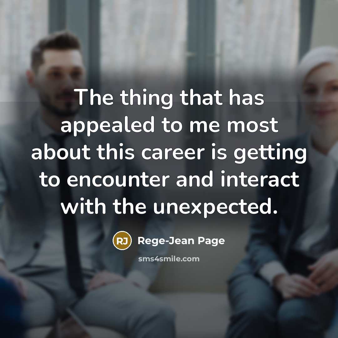 “The thing that has appealed to me most about this career is getting to encounter and interact with the unexpected.” quote by Rege-Jean Page