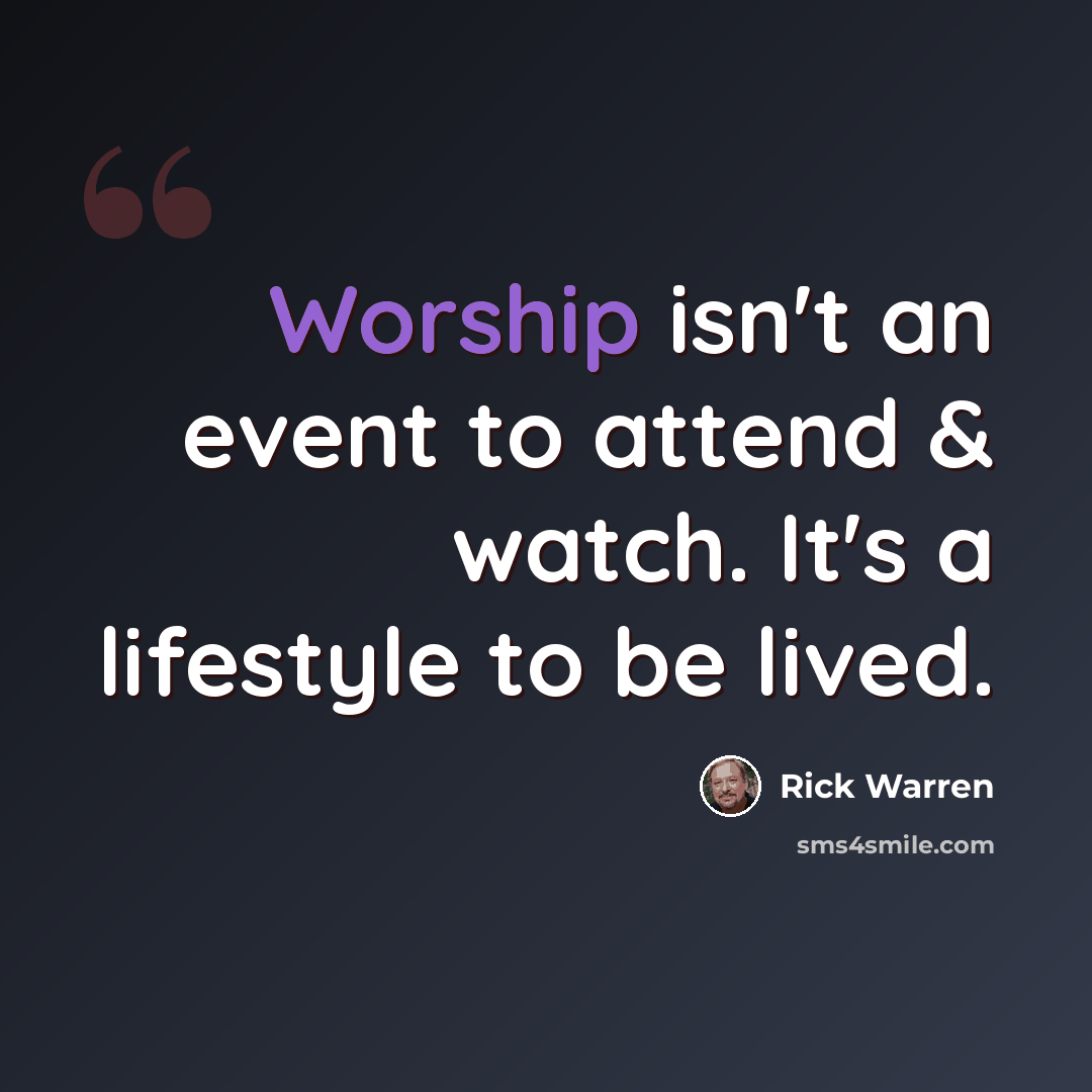 “Worship isn't an event to attend & watch. It's a lifestyle to be lived.” quote by Rick Warren