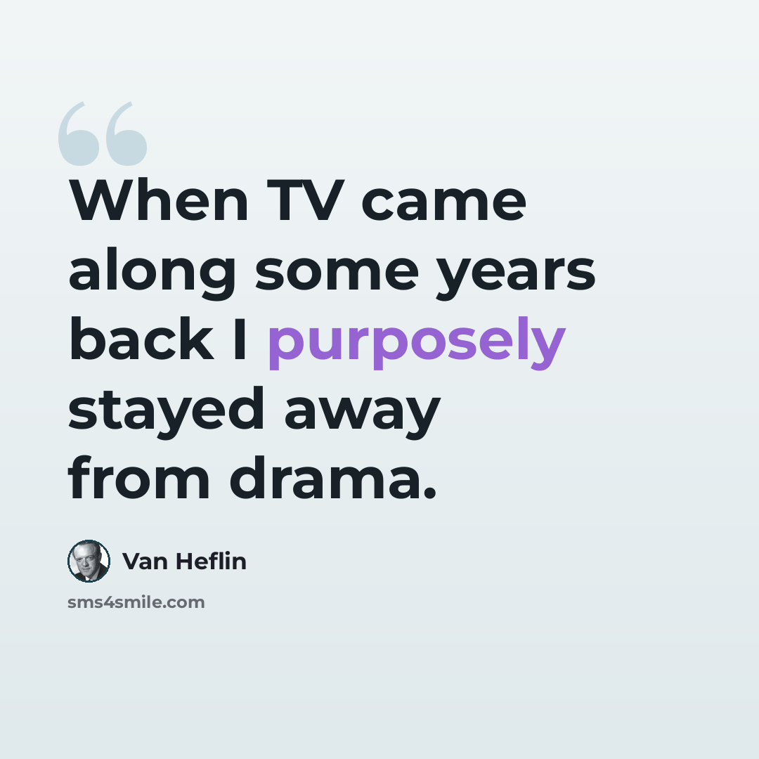 “When TV came along some years back I purposely stayed away from drama.” quote by Van Heflin