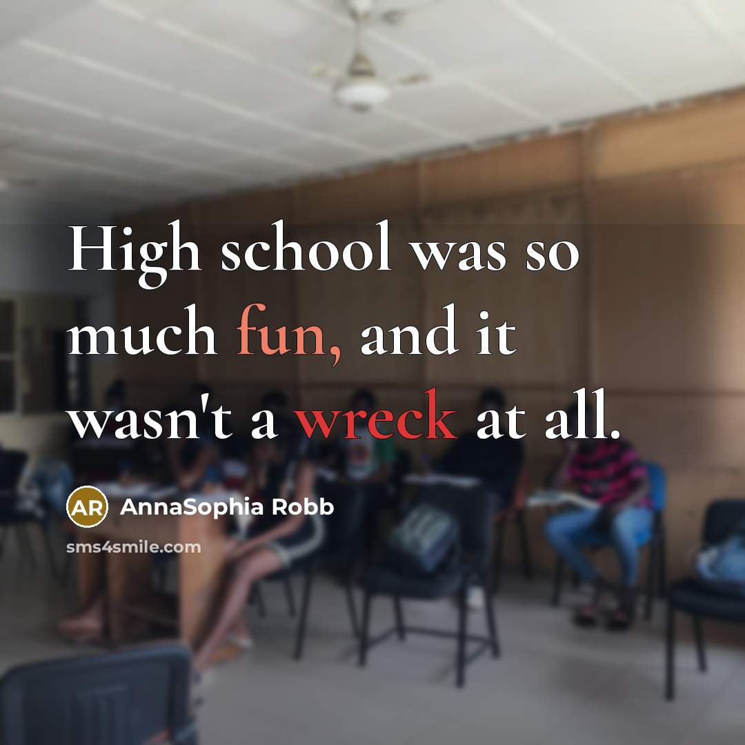 “High school was so much fun, and it wasn't a wreck at all.” quote by AnnaSophia Robb