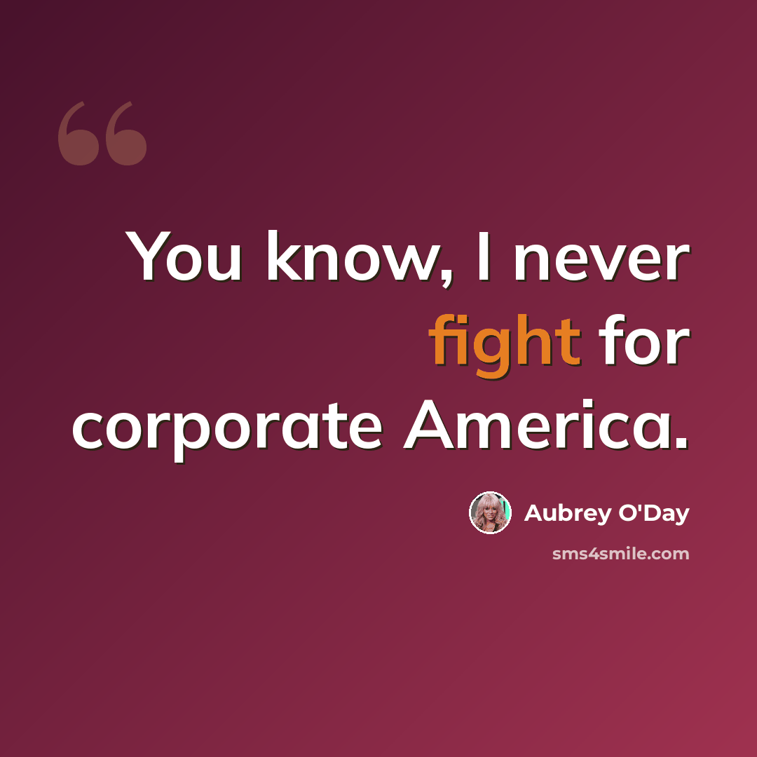 “You know, I never fight for corporate America.” quote by Aubrey O'Day