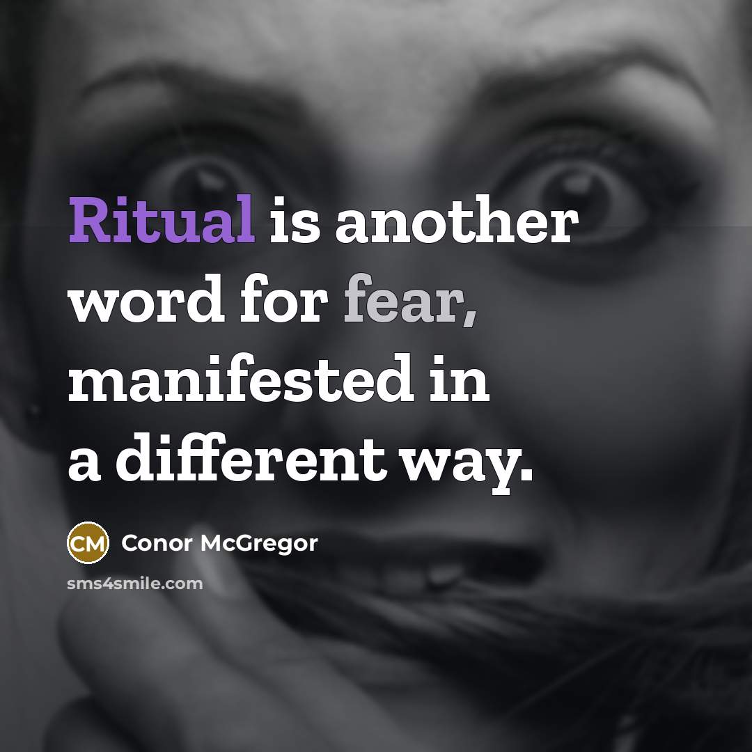“Ritual is another word for fear, manifested in a different way.” quote by Conor McGregor