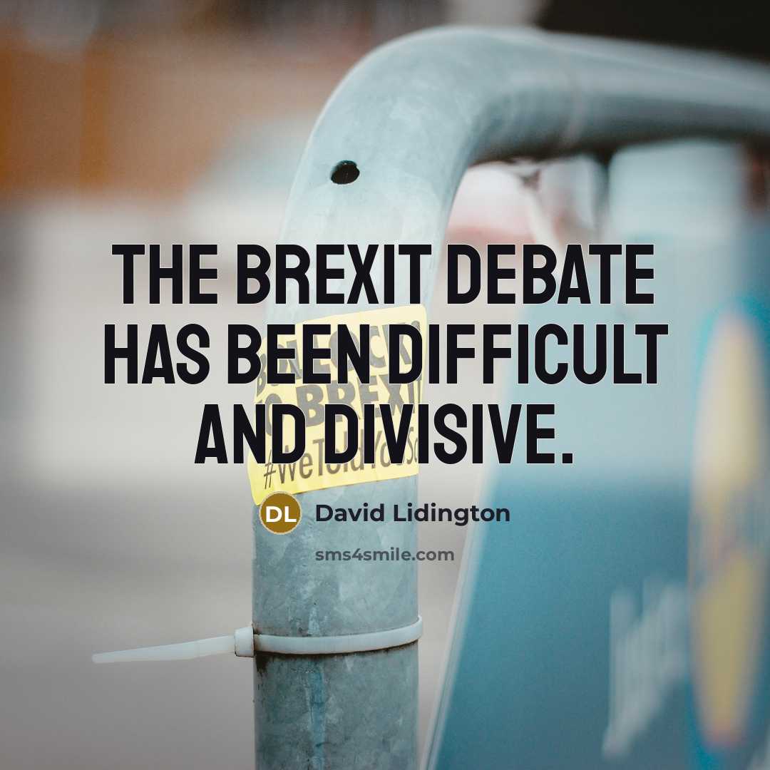 “The Brexit debate has been difficult and divisive.” quote by David Lidington
