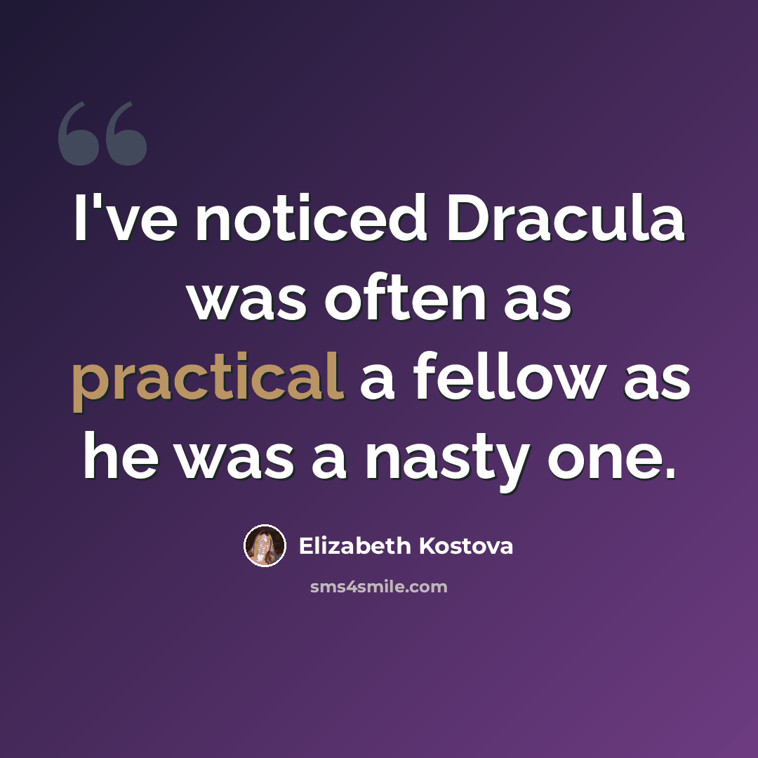 “I've noticed Dracula was often as practical a fellow as he was a nasty one.” quote by Elizabeth Kostova