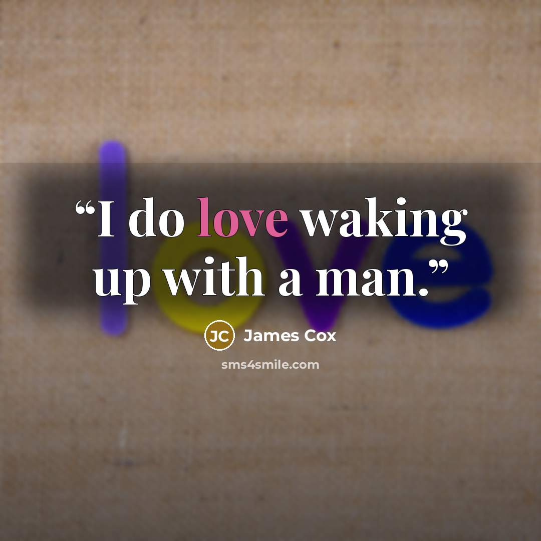 “I do love waking up with a man.” quote by James Cox