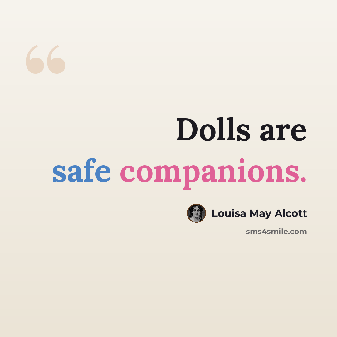 “Dolls are safe companions.” quote by Louisa May Alcott