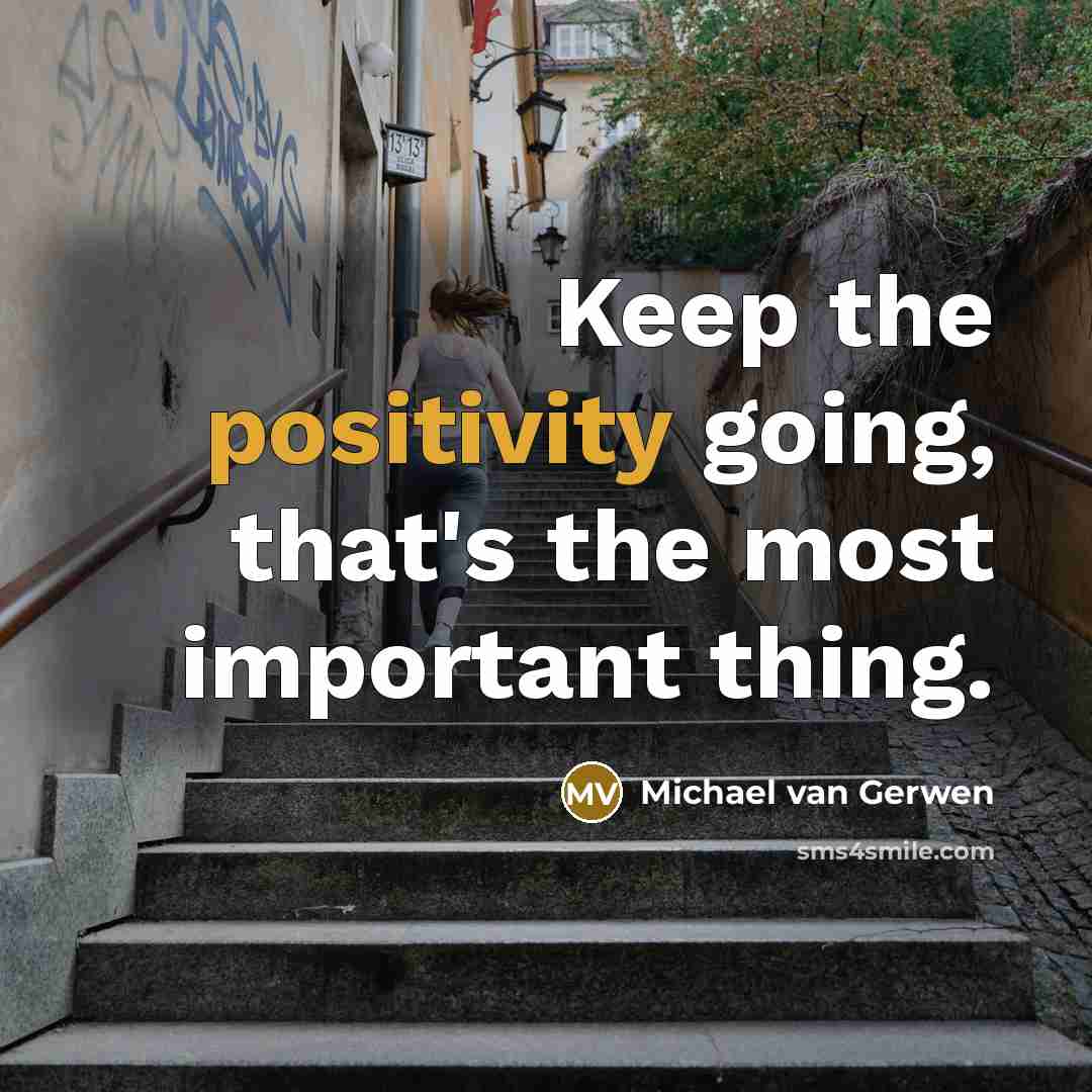 “Keep the positivity going, that's the most important thing.” quote by Michael van Gerwen