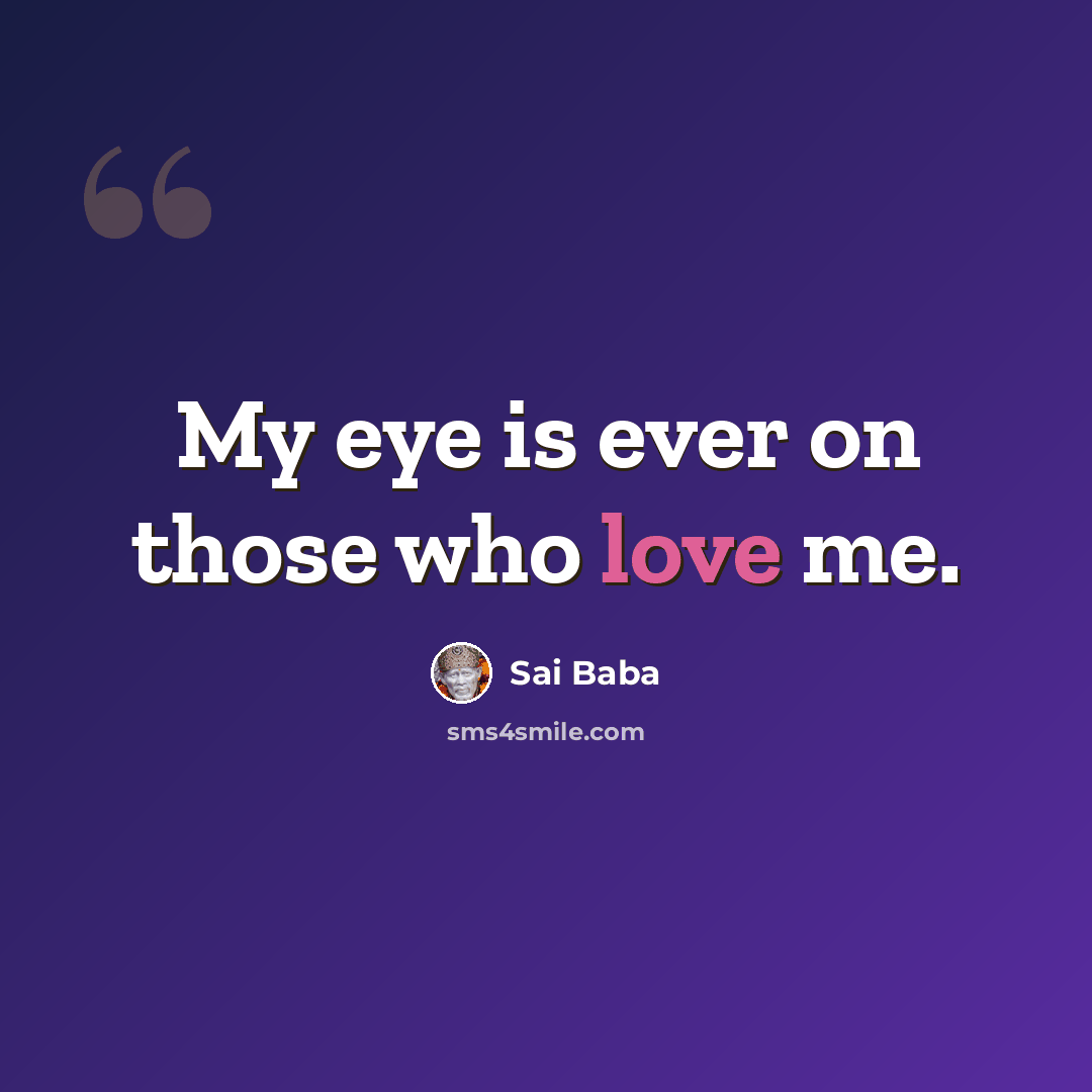 “My eye is ever on those who love me.” quote by Sai Baba