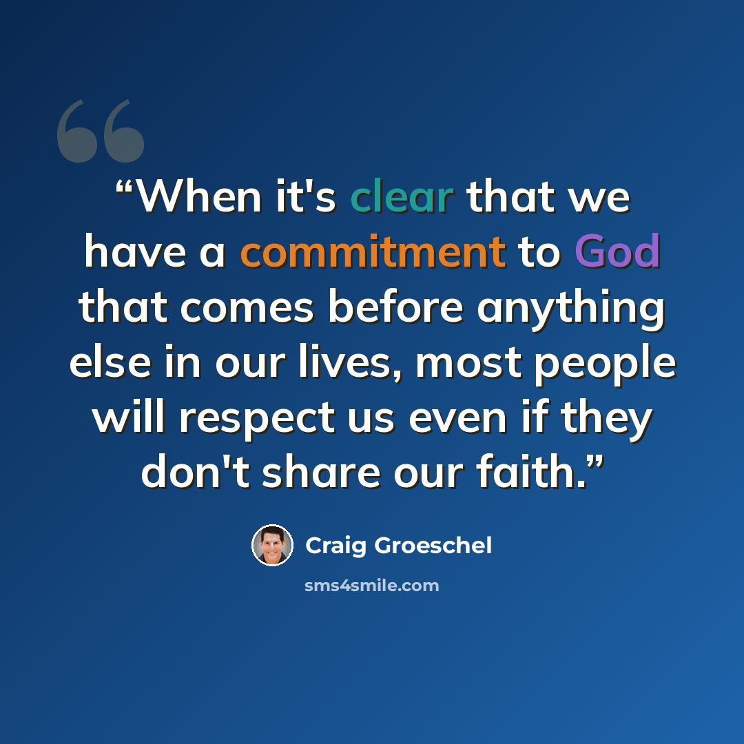 “When it's clear that we have a commitment to God that comes before anything else in our lives, most people will respect us even if they don't share our faith.” quote by Craig Groeschel