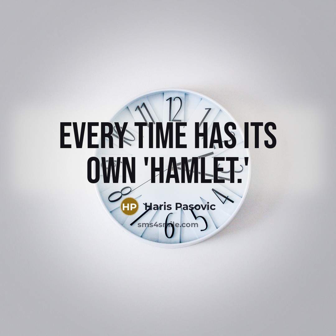 “Every time has its own 'Hamlet.'” quote by Haris Pasovic