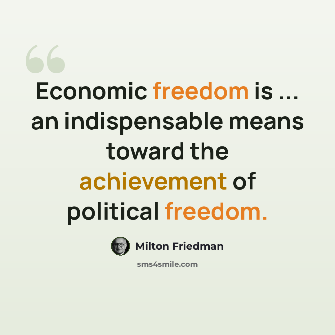 “Economic freedom is ... an indispensable means toward the achievement of political freedom.” quote by Milton Friedman