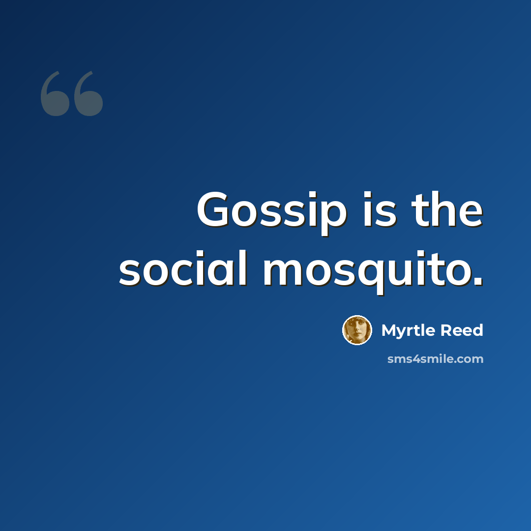 “Gossip is the social mosquito.” quote by Myrtle Reed