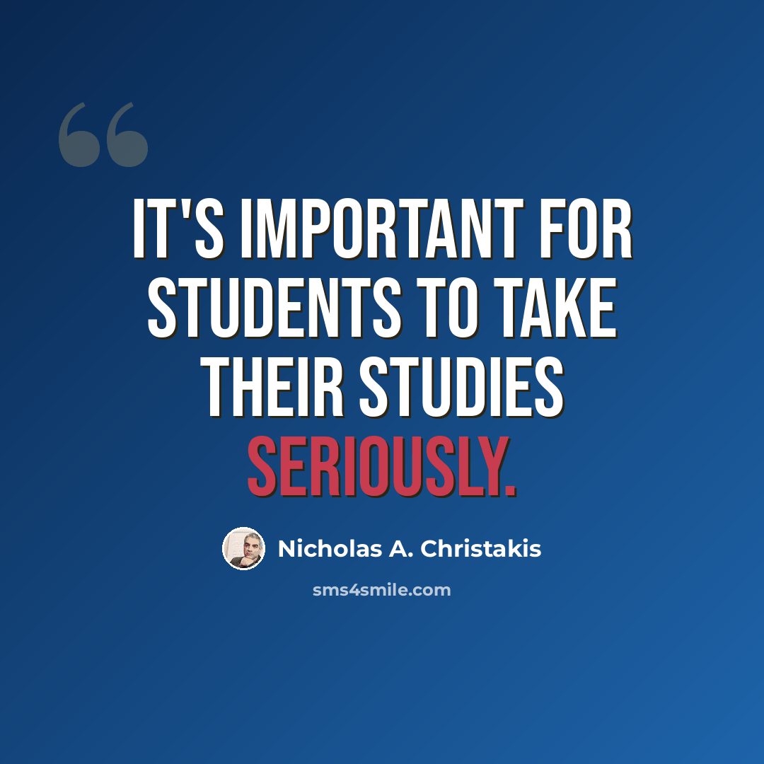 “It's important for students to take their studies seriously.” quote by Nicholas A. Christakis