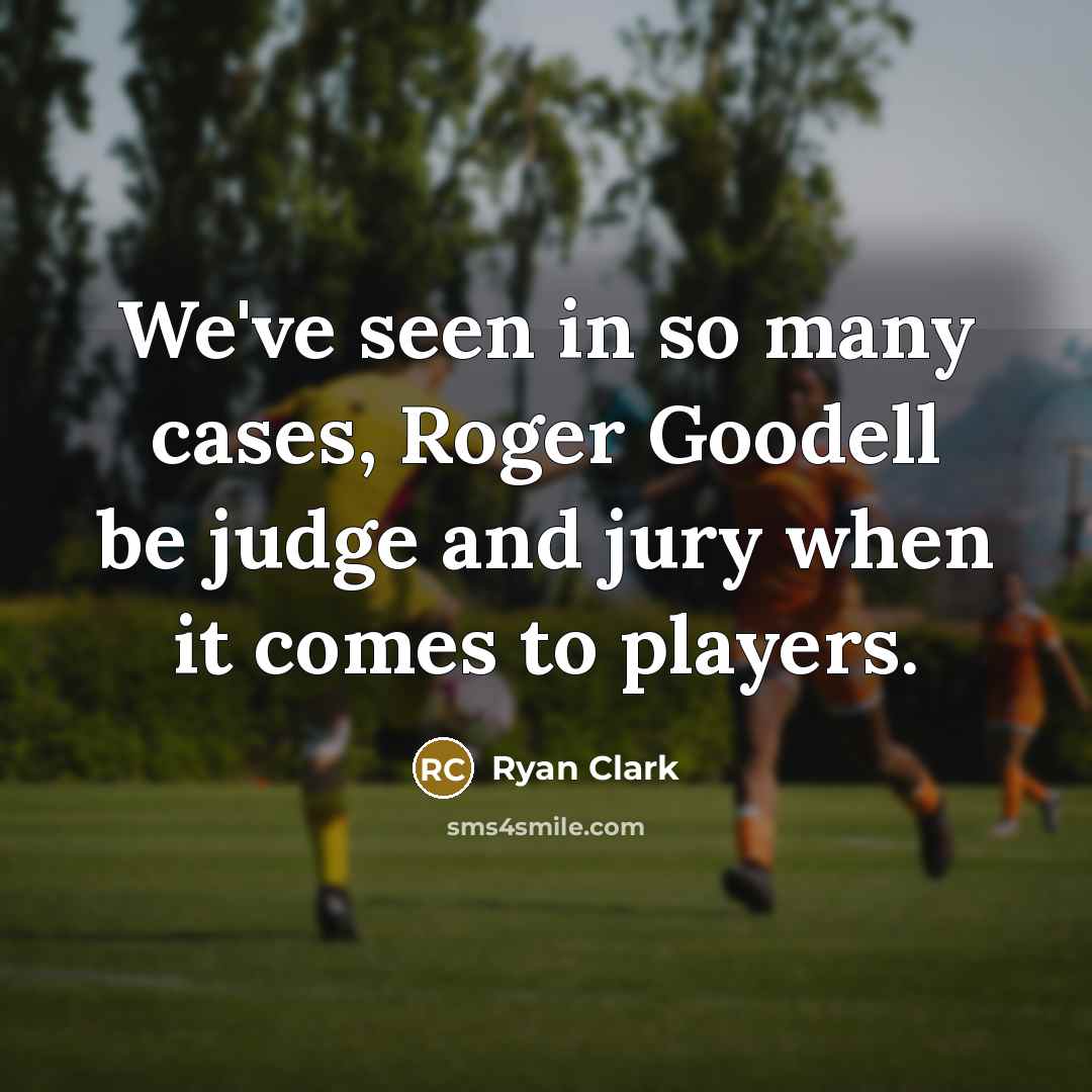 “We've seen in so many cases, Roger Goodell be judge and jury when it comes to players.” quote by Ryan Clark