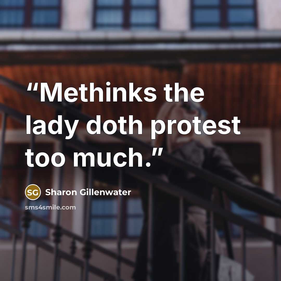 “Methinks the lady doth protest too much.” quote by Sharon Gillenwater