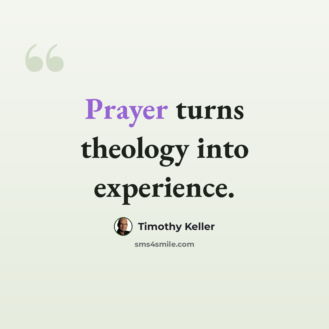 “Prayer turns theology into experience.” quote by Timothy Keller