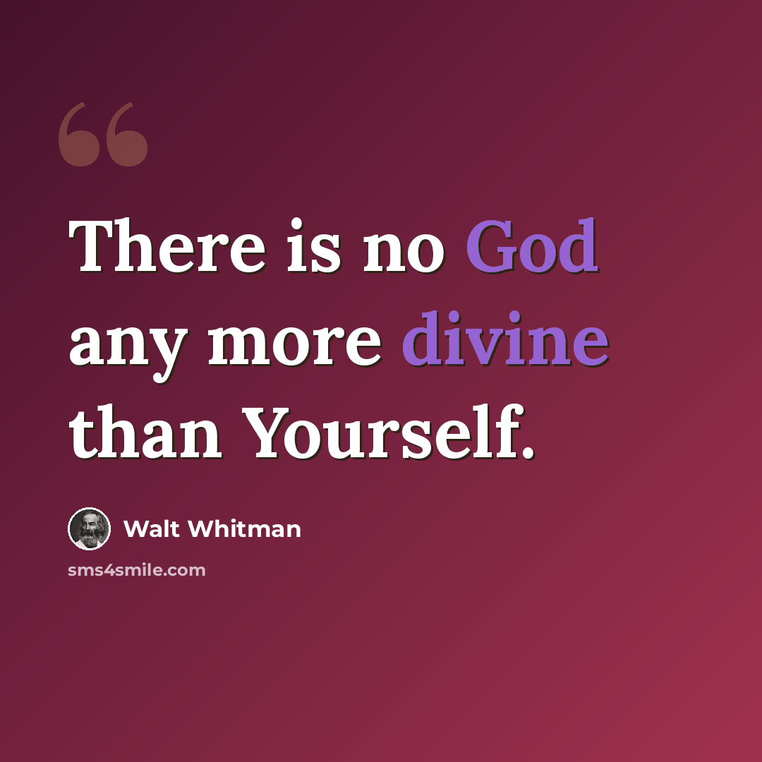 “There is no God any more divine than Yourself.” quote by Walt Whitman