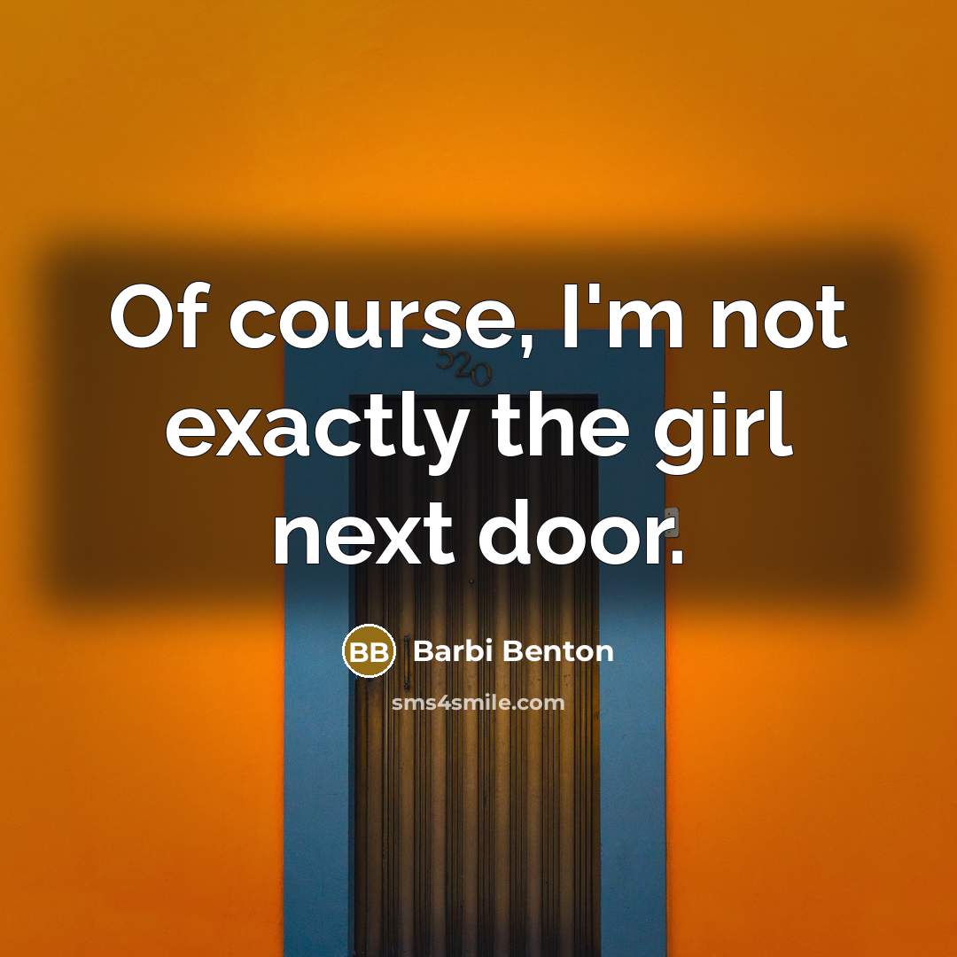 “Of course, I'm not exactly the girl next door.” quote by Barbi Benton