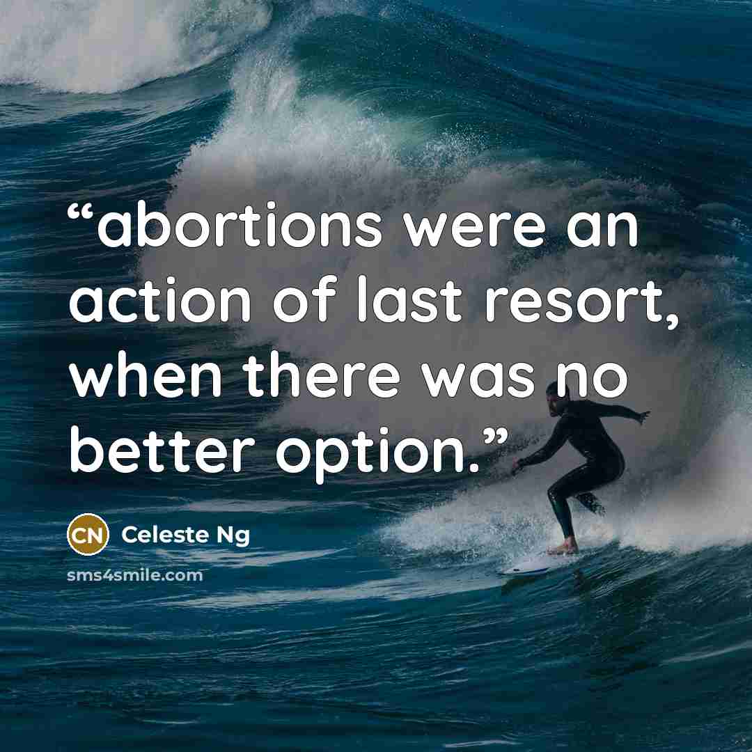 “abortions were an action of last resort, when there was no better option.” quote by Celeste Ng