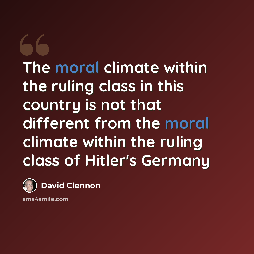 “The moral climate within the ruling class in this country is not that different from the moral climate within the ruling class of Hitler's Germany” quote by David Clennon