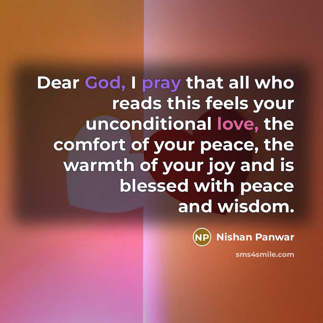 “Dear God, I pray that all who reads this feels your unconditional love, the comfort of your peace, the warmth of your joy and is blessed with peace and wisdom.” quote by Nishan Panwar