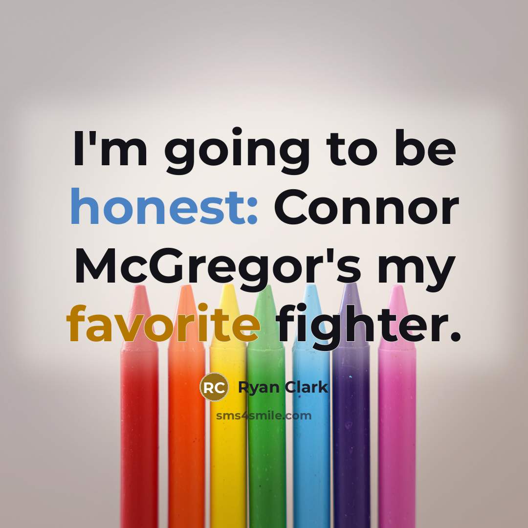 “I'm going to be honest: Connor McGregor's my favorite fighter.” quote by Ryan Clark