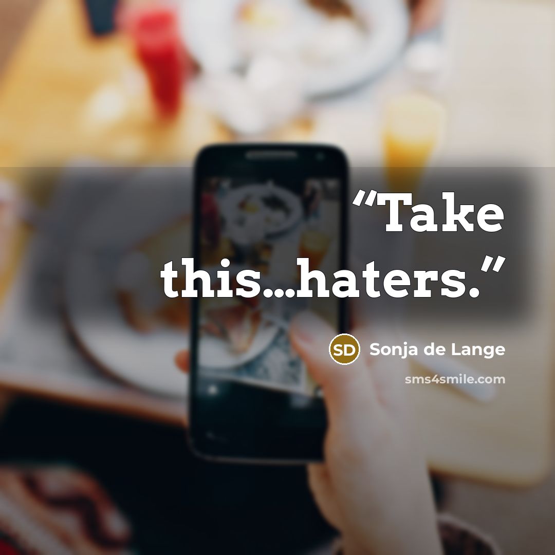 “Take this…haters.” quote by Sonja de Lange