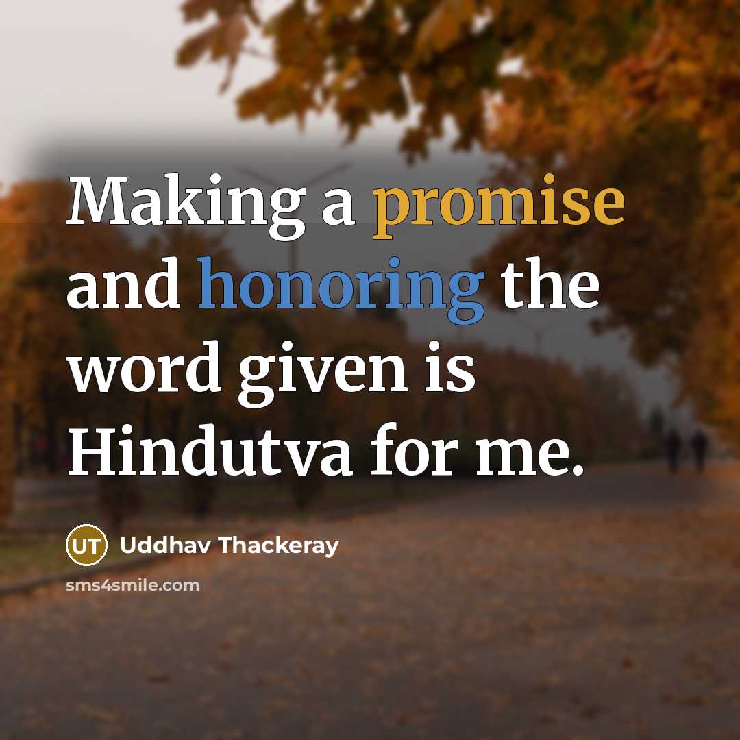 “Making a promise and honoring the word given is Hindutva for me.” quote by Uddhav Thackeray
